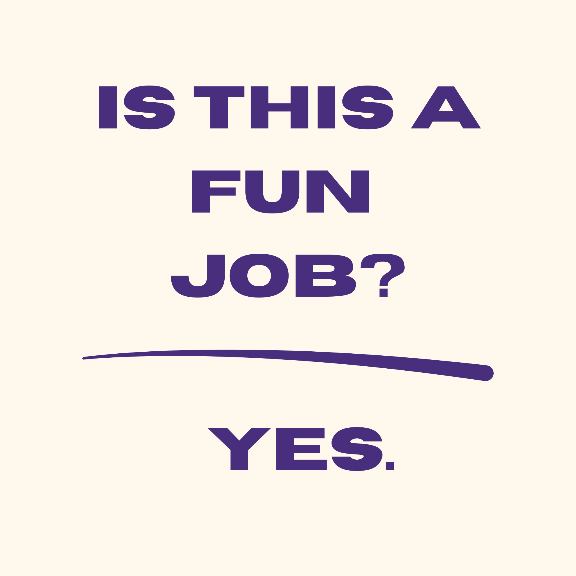 Is this a fun job? Yes.